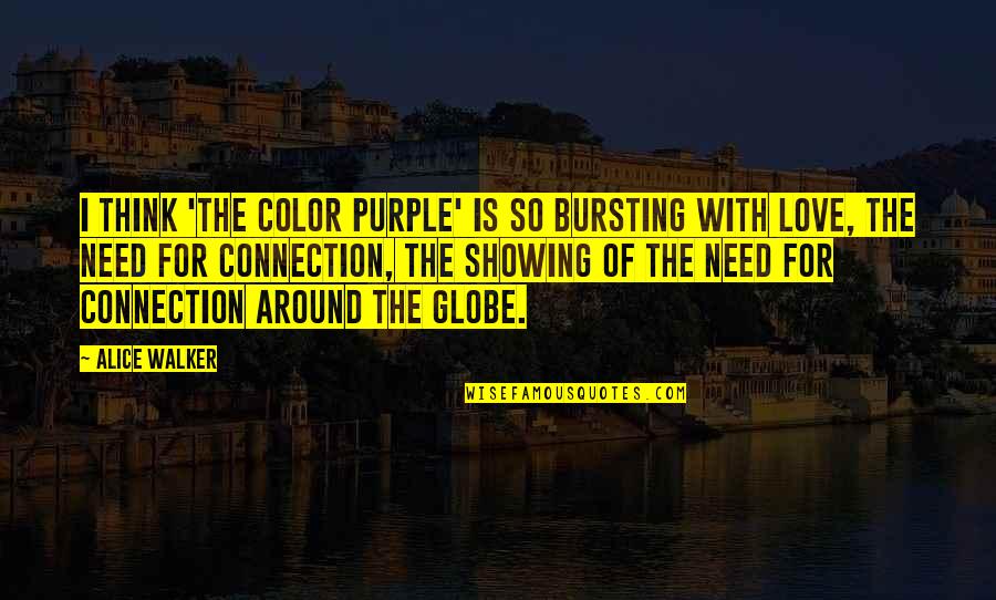 Around The Globe Quotes By Alice Walker: I think 'The Color Purple' is so bursting