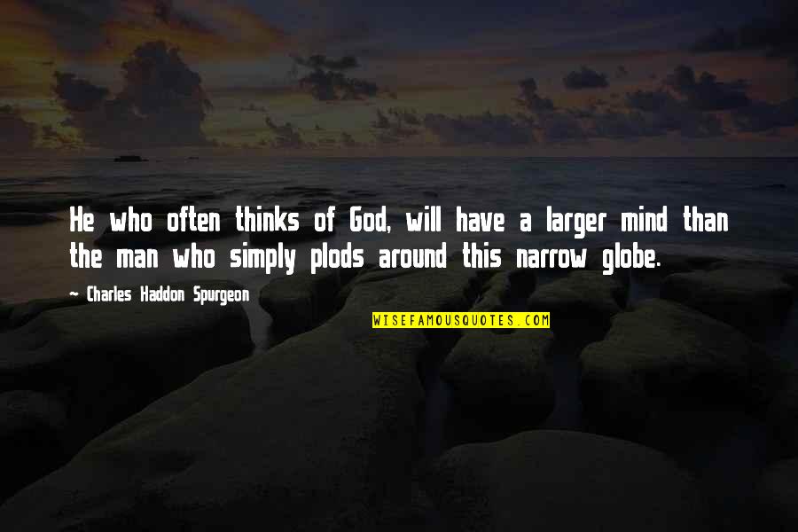 Around The Globe Quotes By Charles Haddon Spurgeon: He who often thinks of God, will have
