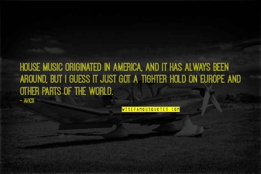 Around The House Quotes By Avicii: House music originated in America, and it has