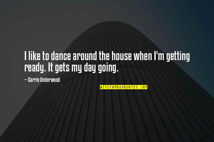 Around The House Quotes By Carrie Underwood: I like to dance around the house when