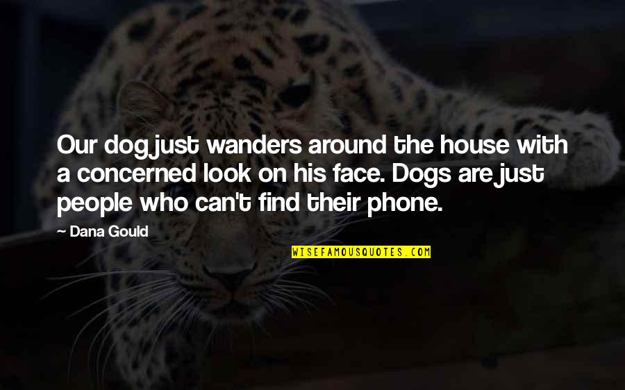 Around The House Quotes By Dana Gould: Our dog just wanders around the house with