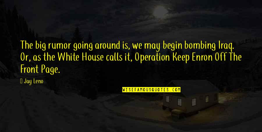 Around The House Quotes By Jay Leno: The big rumor going around is, we may