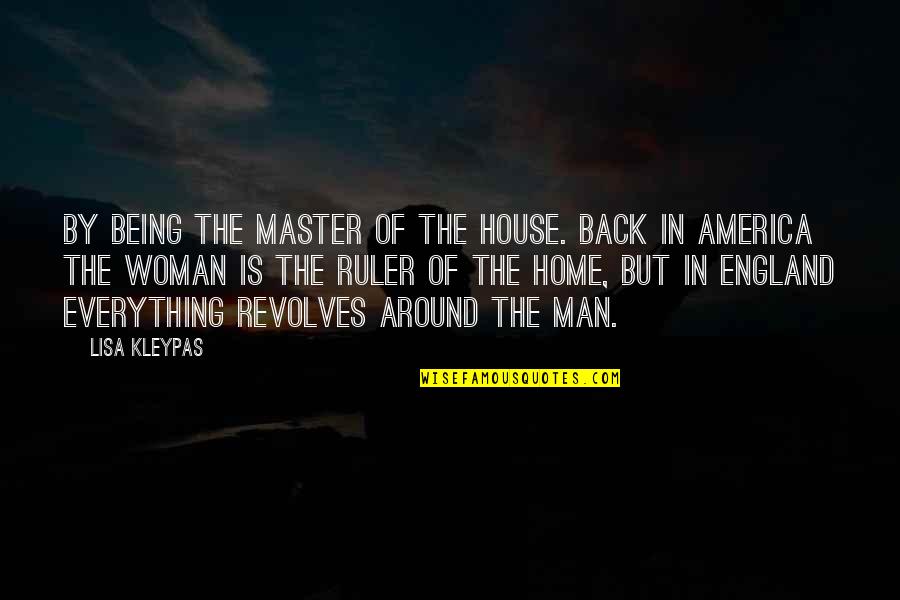 Around The House Quotes By Lisa Kleypas: By being the master of the house. Back