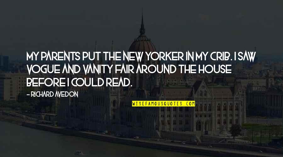 Around The House Quotes By Richard Avedon: My parents put the New Yorker in my