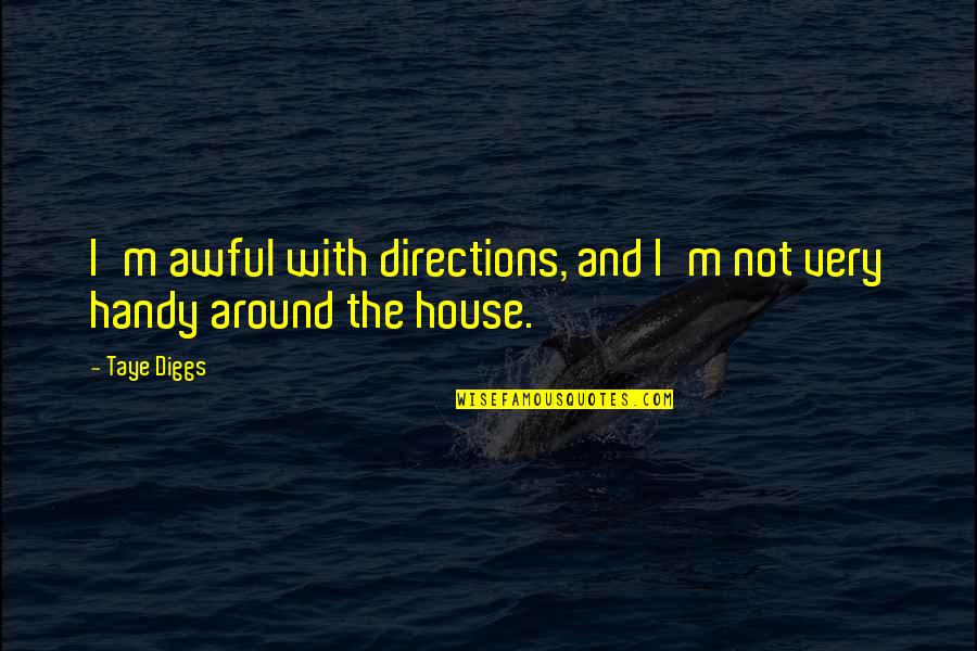 Around The House Quotes By Taye Diggs: I'm awful with directions, and I'm not very