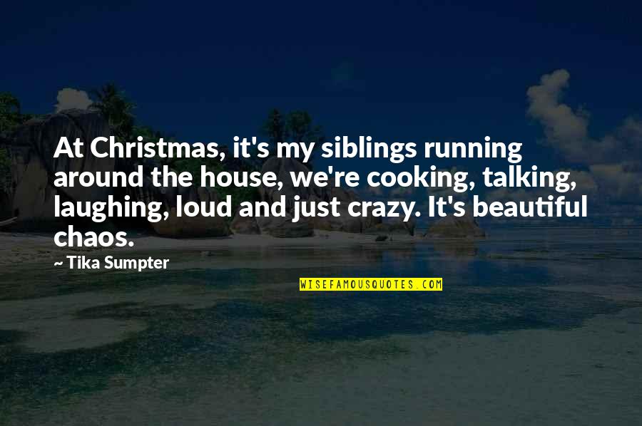 Around The House Quotes By Tika Sumpter: At Christmas, it's my siblings running around the