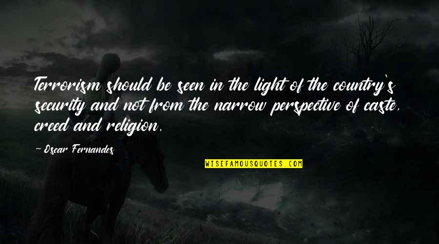 Around The Next Corner Quotes By Oscar Fernandes: Terrorism should be seen in the light of