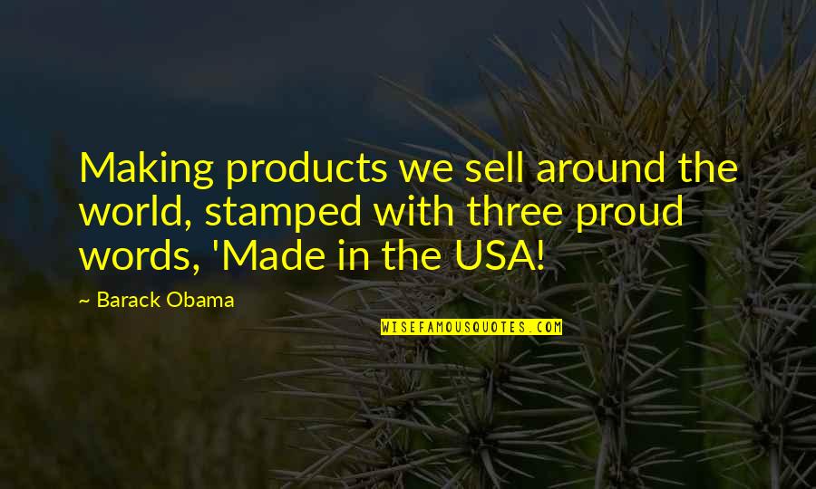 Around The World Quotes By Barack Obama: Making products we sell around the world, stamped