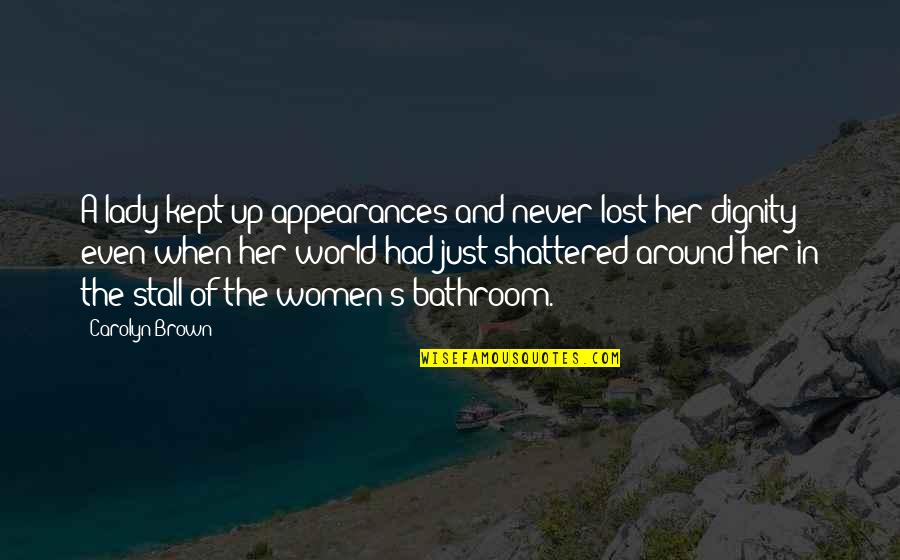 Around The World Quotes By Carolyn Brown: A lady kept up appearances and never lost Around The World Quotes By Carolyn Brown: A lady kept up appearances and never lost