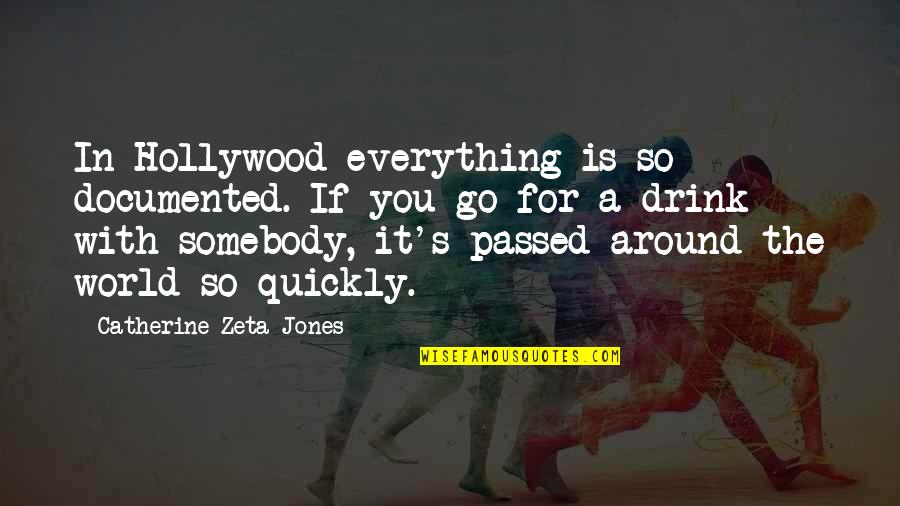 Around The World Quotes By Catherine Zeta-Jones: In Hollywood everything is so documented. If you