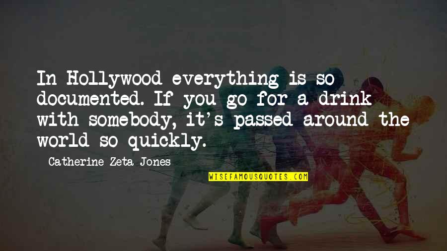 Around The World Quotes By Catherine Zeta-Jones: In Hollywood everything is so documented. If you Around The World Quotes By Catherine Zeta-Jones: In Hollywood everything is so documented. If you