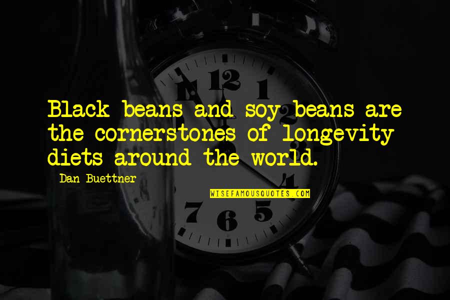 Around The World Quotes By Dan Buettner: Black beans and soy beans are the cornerstones