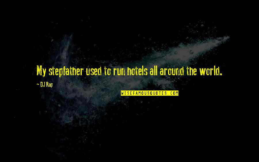 Around The World Quotes By DJ Rap: My stepfather used to run hotels all around