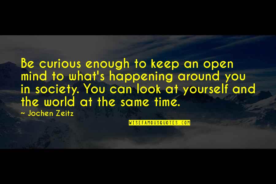 Around The World Quotes By Jochen Zeitz: Be curious enough to keep an open mind
