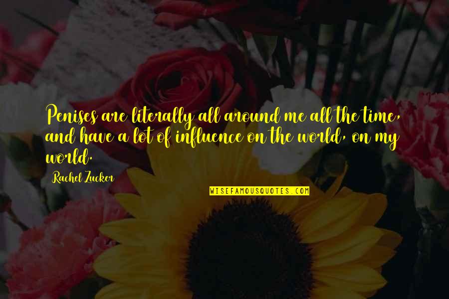 Around The World Quotes By Rachel Zucker: Penises are literally all around me all the Around The World Quotes By Rachel Zucker: Penises are literally all around me all the