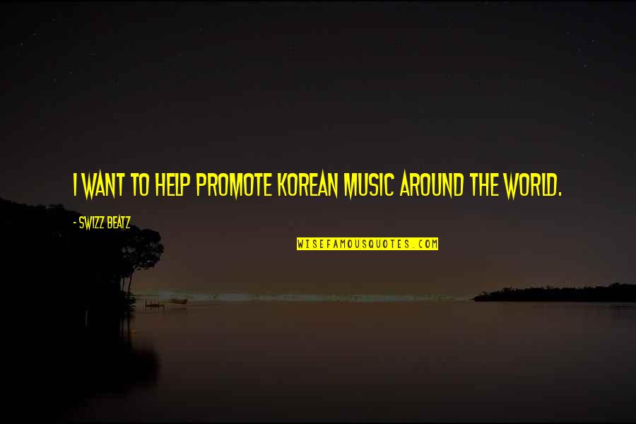 Around The World Quotes By Swizz Beatz: I want to help promote Korean music around