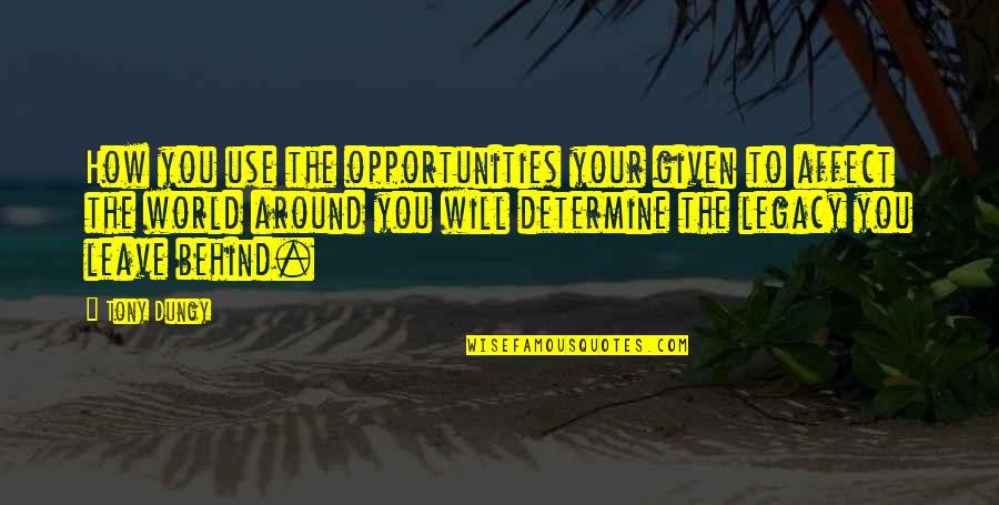 Around The World Quotes By Tony Dungy: How you use the opportunities your given to Around The World Quotes By Tony Dungy: How you use the opportunities your given to