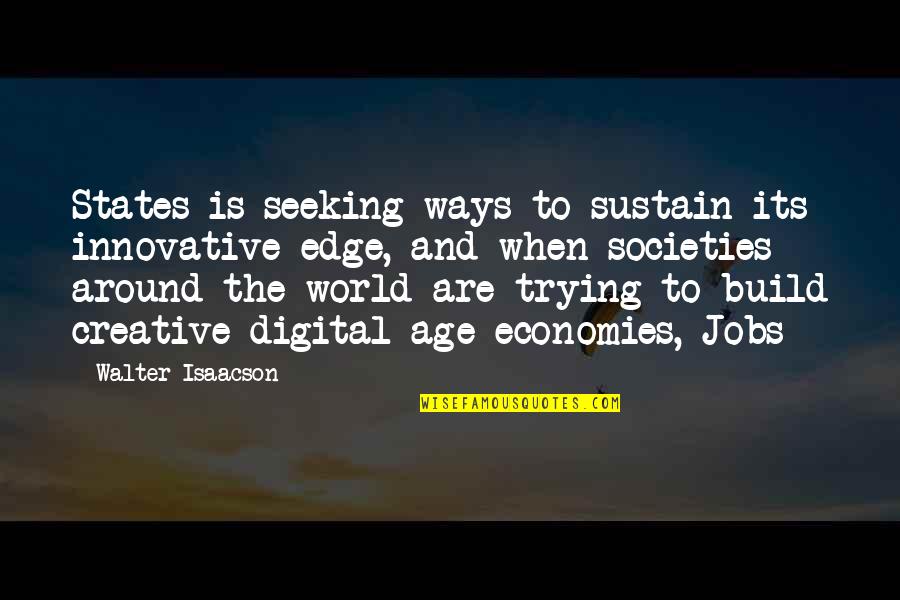 Around The World Quotes By Walter Isaacson: States is seeking ways to sustain its innovative