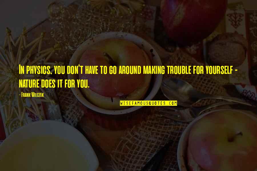 Around You Quotes By Frank Wilczek: In physics, you don't have to go around Around You Quotes By Frank Wilczek: In physics, you don't have to go around