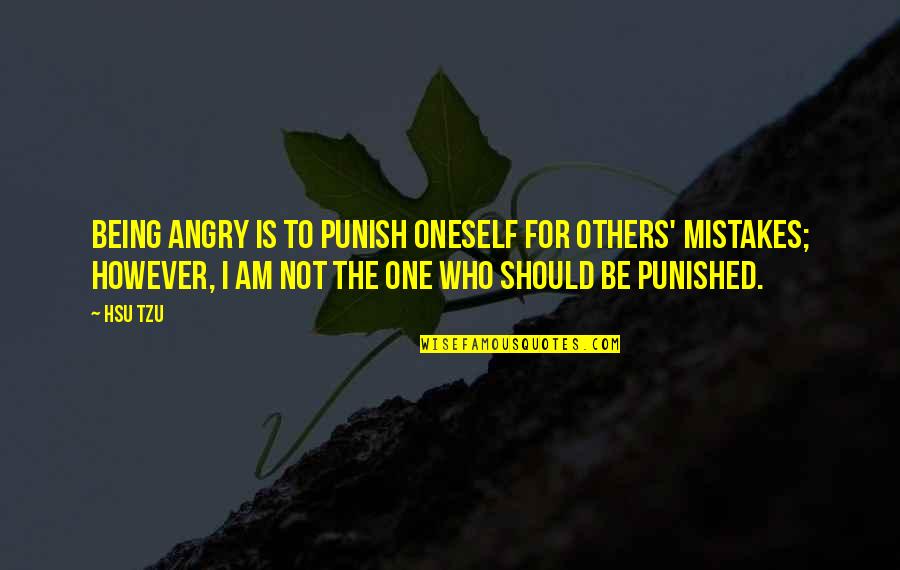 Aroundfrat Quotes By Hsu Tzu: Being angry is to punish oneself for others' Aroundfrat Quotes By Hsu Tzu: Being angry is to punish oneself for others'