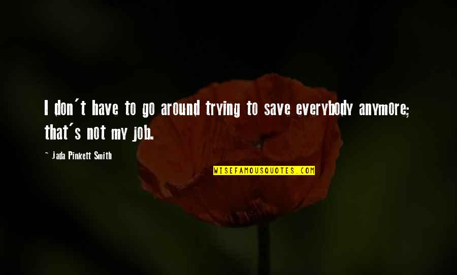 Around's Quotes By Jada Pinkett Smith: I don't have to go around trying to