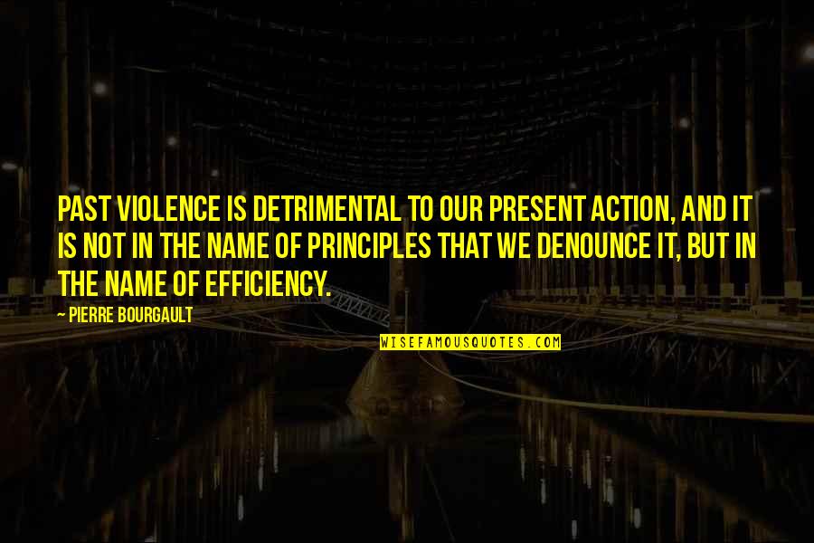 Arounf Quotes By Pierre Bourgault: Past violence is detrimental to our present action,
