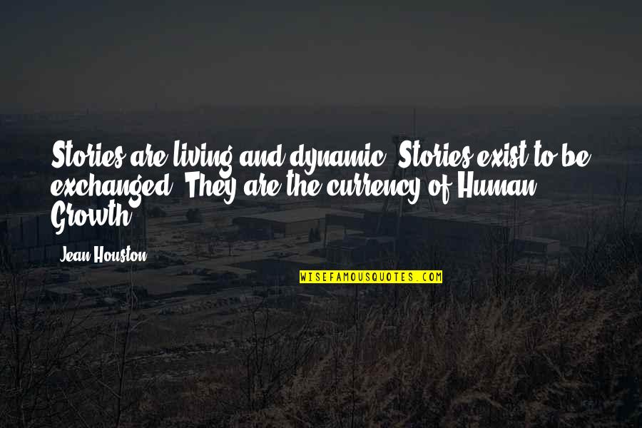 Arou's Quotes By Jean Houston: Stories are living and dynamic. Stories exist to Arou's Quotes By Jean Houston: Stories are living and dynamic. Stories exist to