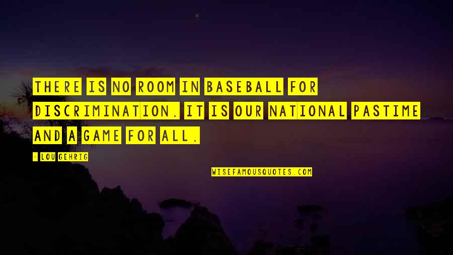 Arousal In Sport Quotes By Lou Gehrig: There is no room in baseball for discrimination.