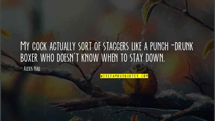 Arousal Quotes By Alexis Hall: My cock actually sort of staggers like a Arousal Quotes By Alexis Hall: My cock actually sort of staggers like a