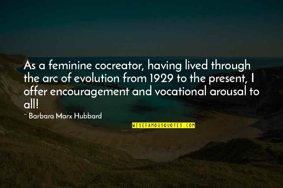 Arousal Quotes By Barbara Marx Hubbard: As a feminine cocreator, having lived through the Arousal Quotes By Barbara Marx Hubbard: As a feminine cocreator, having lived through the
