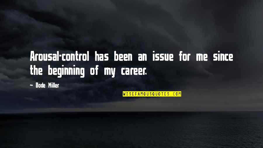 Arousal Quotes By Bode Miller: Arousal-control has been an issue for me since