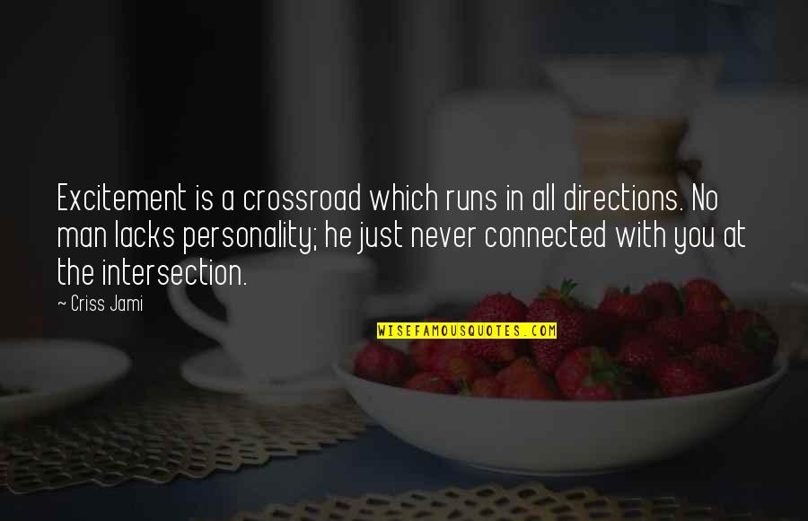 Arousal Quotes By Criss Jami: Excitement is a crossroad which runs in all Arousal Quotes By Criss Jami: Excitement is a crossroad which runs in all