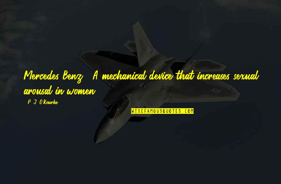 Arousal Quotes By P. J. O'Rourke: Mercedes Benz : A mechanical device that increases