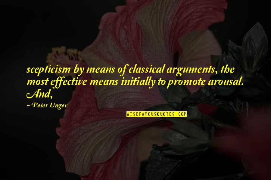 Arousal Quotes By Peter Unger: scepticism by means of classical arguments, the most