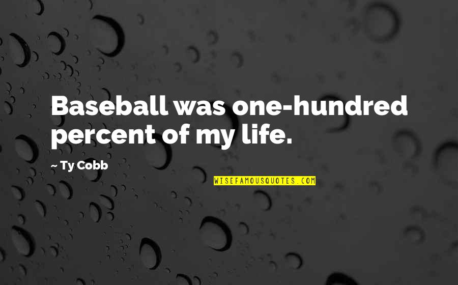 Arous'd Quotes By Ty Cobb: Baseball was one-hundred percent of my life.