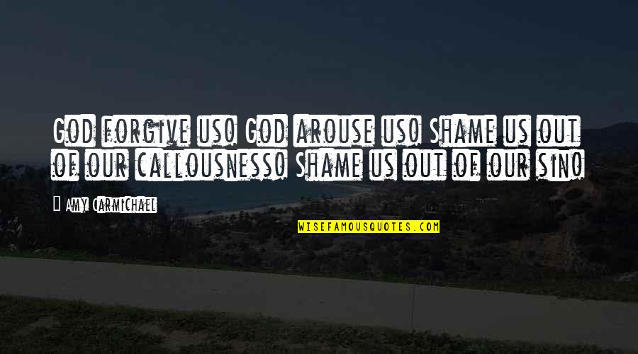 Arouse Quotes By Amy Carmichael: God forgive us! God arouse us! Shame us