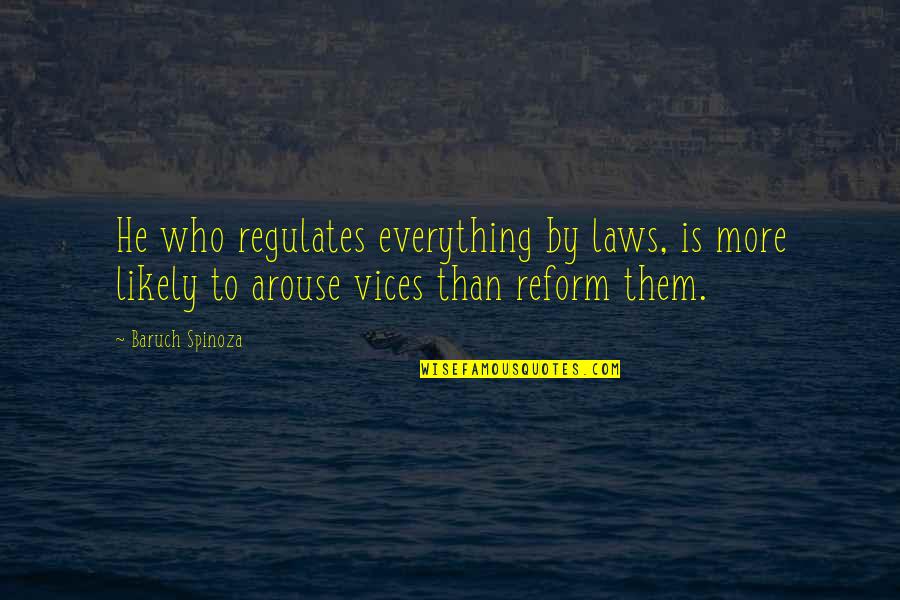 Arouse Quotes By Baruch Spinoza: He who regulates everything by laws, is more