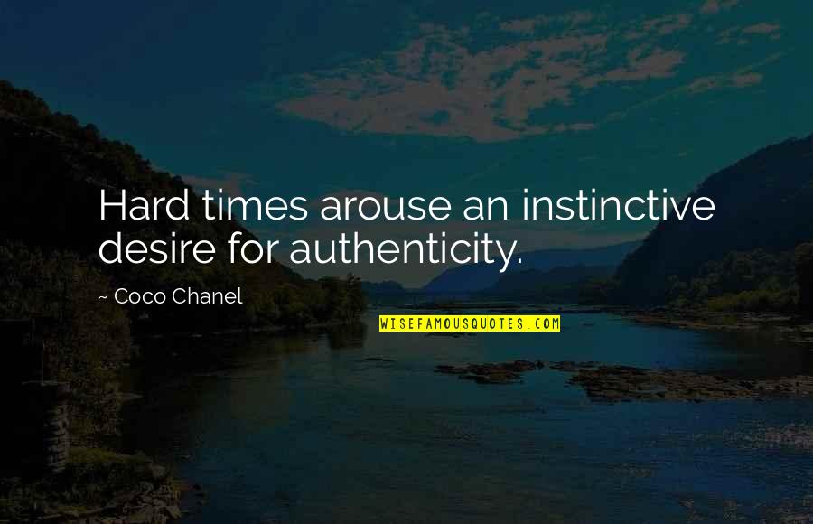 Arouse Quotes By Coco Chanel: Hard times arouse an instinctive desire for authenticity.