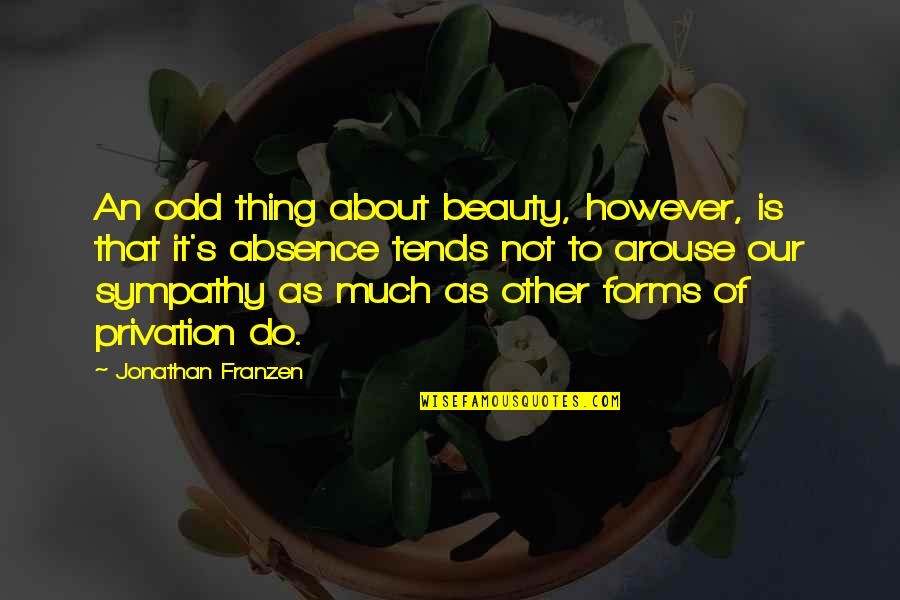 Arouse Quotes By Jonathan Franzen: An odd thing about beauty, however, is that