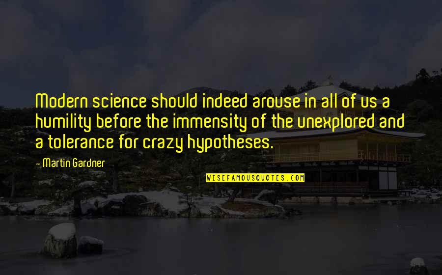 Arouse Quotes By Martin Gardner: Modern science should indeed arouse in all of