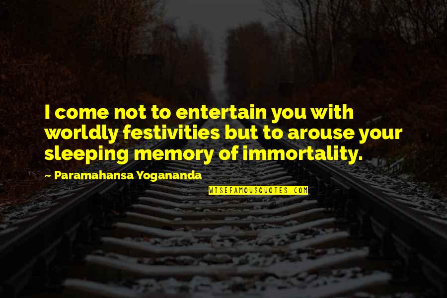 Arouse Quotes By Paramahansa Yogananda: I come not to entertain you with worldly