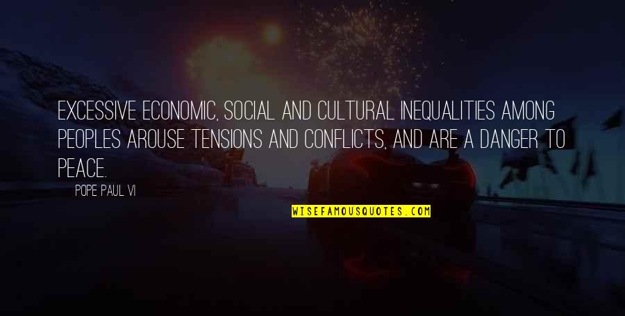 Arouse Quotes By Pope Paul VI: Excessive economic, social and cultural inequalities among peoples