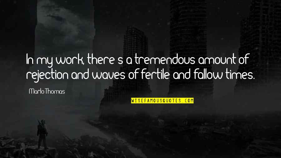 Aroused Meme Quotes By Marlo Thomas: In my work, there's a tremendous amount of Aroused Meme Quotes By Marlo Thomas: In my work, there's a tremendous amount of