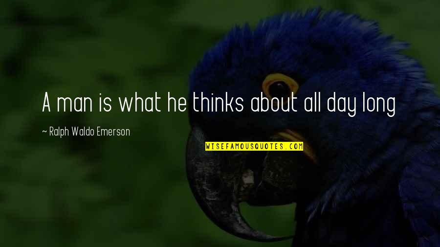 Arousing Text Quotes By Ralph Waldo Emerson: A man is what he thinks about all