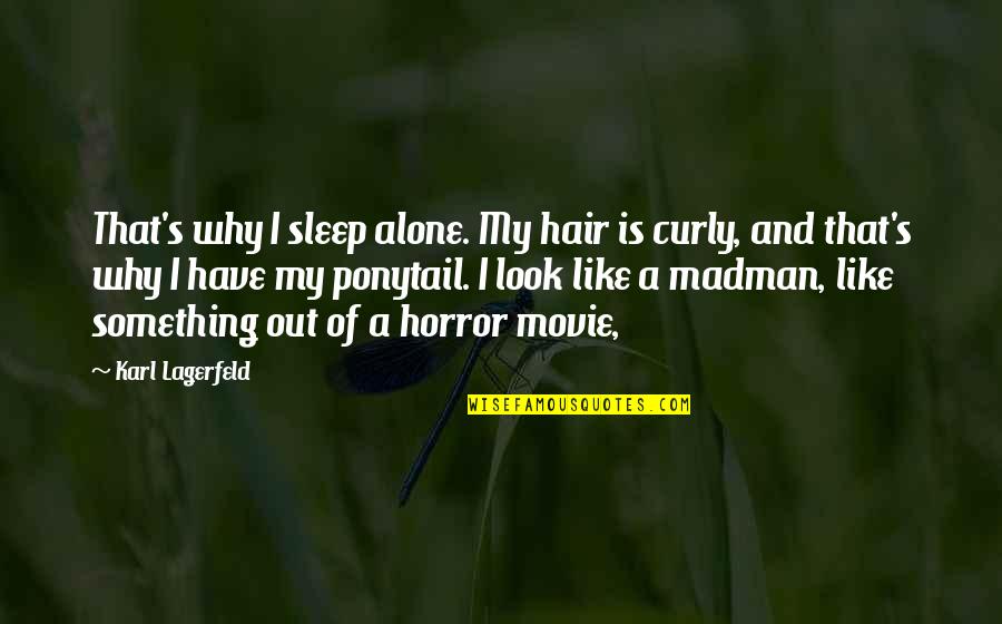Aroyo Vista Quotes By Karl Lagerfeld: That's why I sleep alone. My hair is