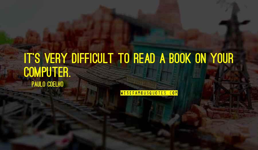 Arparillo Quotes By Paulo Coelho: It's very difficult to read a book on Arparillo Quotes By Paulo Coelho: It's very difficult to read a book on