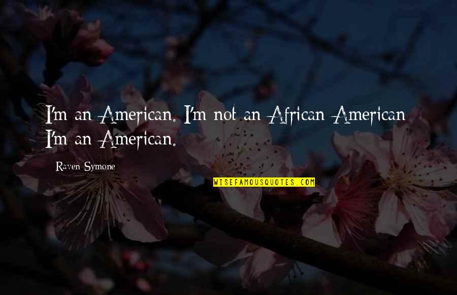 Arpas Gold Quotes By Raven-Symone: I'm an American. I'm not an African-American; I'm