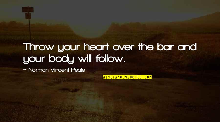 Arpasing Quotes By Norman Vincent Peale: Throw your heart over the bar and your Arpasing Quotes By Norman Vincent Peale: Throw your heart over the bar and your
