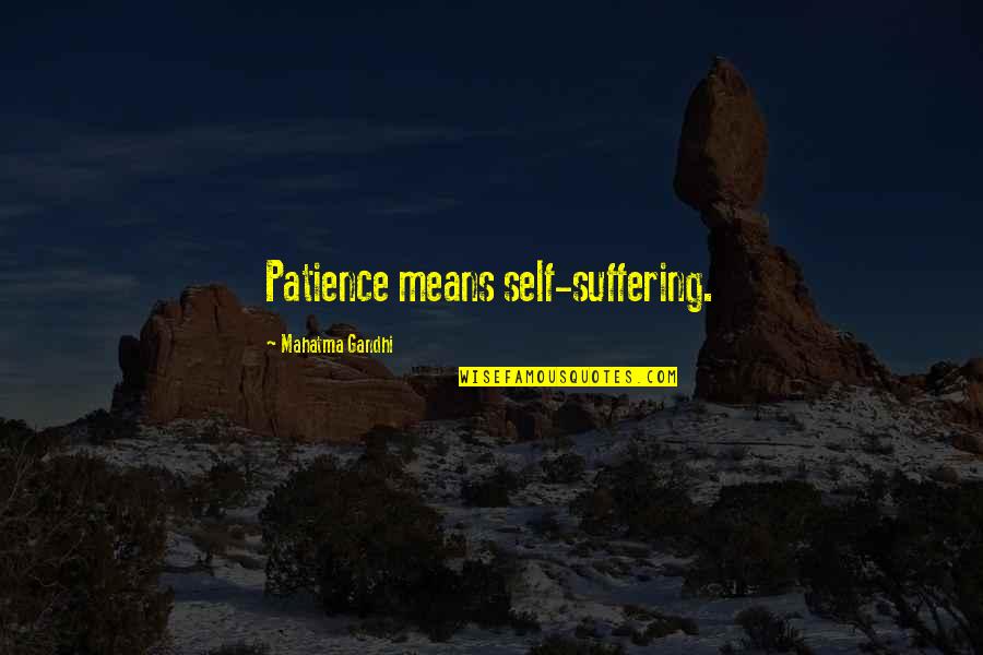 Arpeggios Byob Quotes By Mahatma Gandhi: Patience means self-suffering.