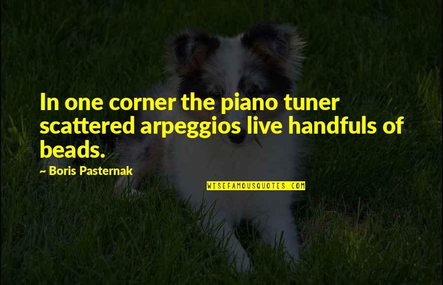 Arpeggios Quotes By Boris Pasternak: In one corner the piano tuner scattered arpeggios